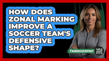 How Does Zonal Marking Improve A Soccer Team