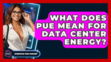 What Does PUE Mean For Data Center Energy? - Emerging Tech Insider