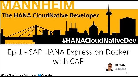 HANA CloudNative Dev Ep.1 - SAP HANA Express on Docker with CAP