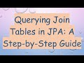 Querying Join Tables in JPA: A Step-by-Step Guide