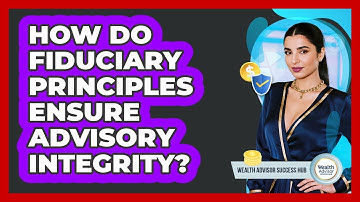 How Do Fiduciary Principles Ensure Advisory Integrity? - Wealth Advisor Success Hub