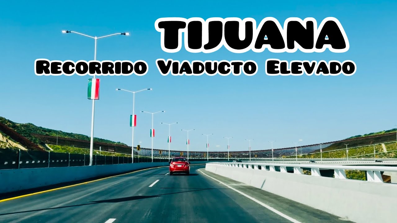 Recorrido Viaducto Elevado Tijuana Enero 2026 Tramo Playas - Centro