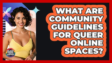 What Are Community Guidelines For Queer Online Spaces? - Queer Teens United