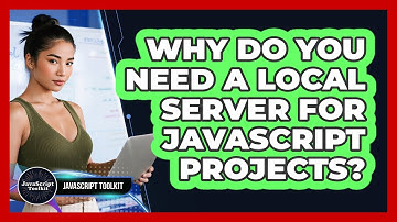 Why Do You Need A Local Server For JavaScript Projects? - JavaScript Toolkit