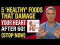 Cardiologist's Warning : 5 'Healthy' Foods That Secretly Damage Your Heart After 60!