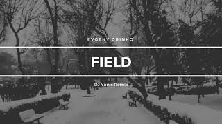 Evgeny Grinko - Field (DJ Yunis Remix)