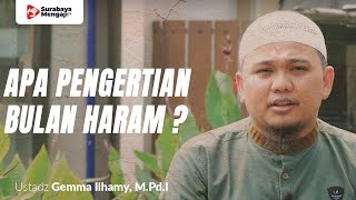 Apa Pengertian Bulan Haram? - Ustadz Gemma Ilhamy, M.Pd.I