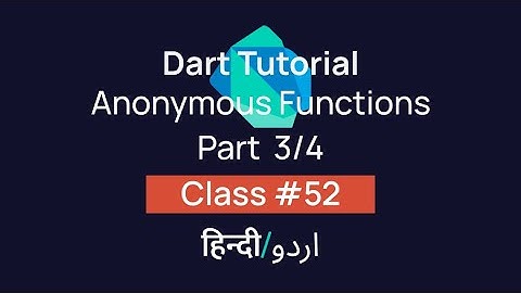 Anonymous Function Part 3/4 In Dart? [#52] Tutorial In Hindi/Urdu (हिन्दी/اردو)