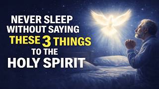 Never Sleep Without Saying These 3 Things to the Holy Spirit. #HolySpiritFire #NightPrayer #jesus