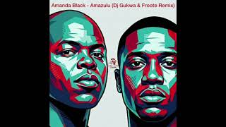 Amanda Black - Amazulu [Dj Gukwa & Froote Remix] 