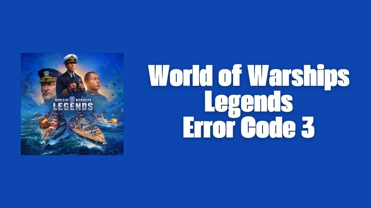 How to Resolve World of Warships: Legends Error Code 3?