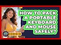 How to Pack a Portable Keyboard and Mouse Safely?