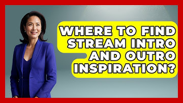 Where To Find Stream Intro And Outro Inspiration? - Streaming for Starters