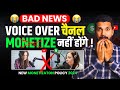 Bad news  voice over channels monetize nahi honge  new monetization policy 2024