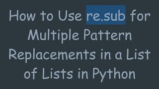 How to Use re.sub for Multiple Pattern Replacements in a List of Lists in Python