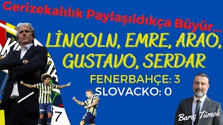 Fenerbahçe Slovacko - Delirmişsiniz Siz! - Lincoln, Arao, Gustavo, Emre, Serdar - Ali Koç'un Hatası?
