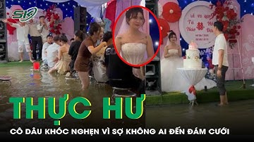 Thực hư clip cô dâu Huế khóc nghẹn trong lễ cưới ngập nước vì sợ không ai đến dự | SKĐS
