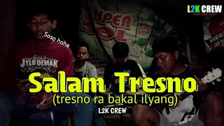 Salam Tresno (tresno ra bakal ilyang) - Cover L2K CREW - Koplo Version - Soso hoha