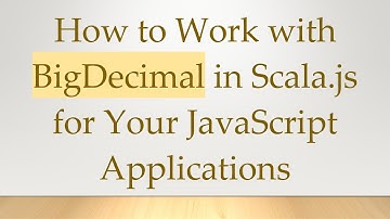 How to Work with BigDecimal in Scala.js for Your JavaScript Applications