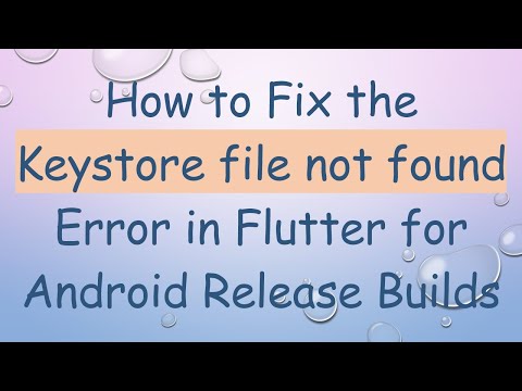 How to Fix the Keystore file not found Error in Flutter for Android Release Builds