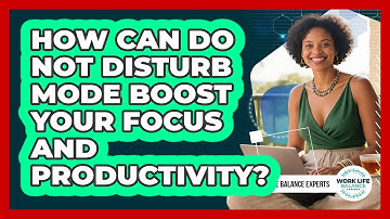 How Can Do Not Disturb Mode Boost Your Focus And Productivity? - Work Life Balance Experts