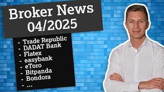 News 04/2025: Flatex, DADAT, easybank, Trade Republic, Bitpanda, eToro, ...