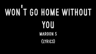 Won&#39;t Go Home Without You - Maroon 5 (Lyrics)