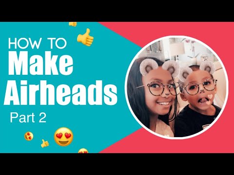 How to Make Airheads (Challenge-Part 2)