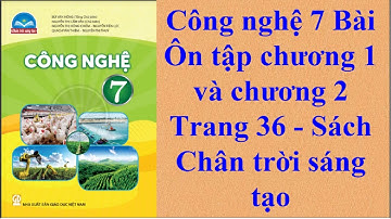Công nghệ 7 Bài Ôn tập chương 1 và chương 2 Trang 36 - Sách Chân trời sáng tạo