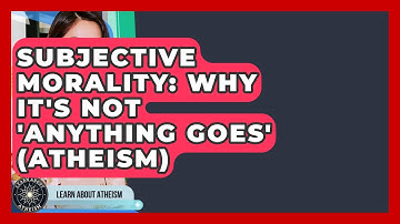 Subjective Morality: Why It