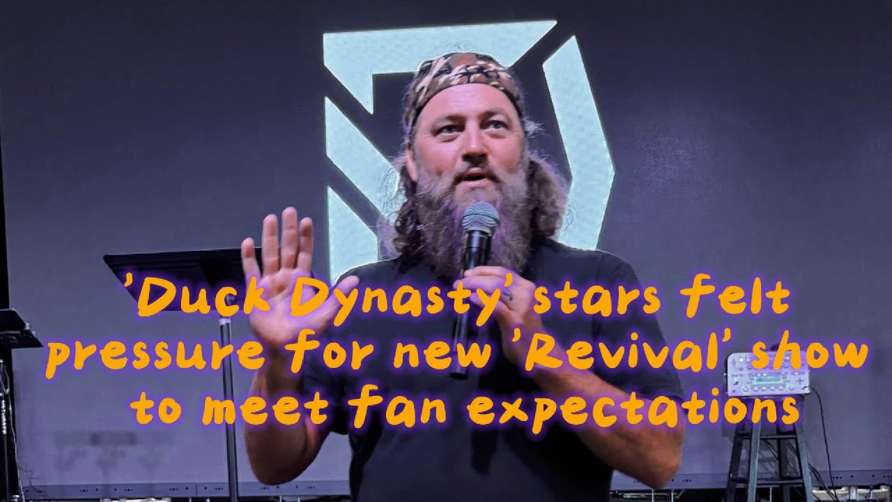 'Duck Dynasty' stars felt pressure for new 'Revival' show to meet fan expectations