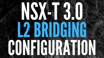 How to Configure L2 Bridging in NSX-T 3.0