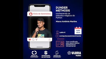 Dunder Methods - Conhecendo os métodos mágicos do Python | Ciclo de Seminários