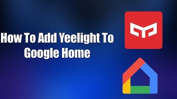 How To Add Yeelight To Google Home