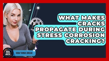 What Makes Cracks Propagate During Stress Corrosion Cracking? - How Things Break