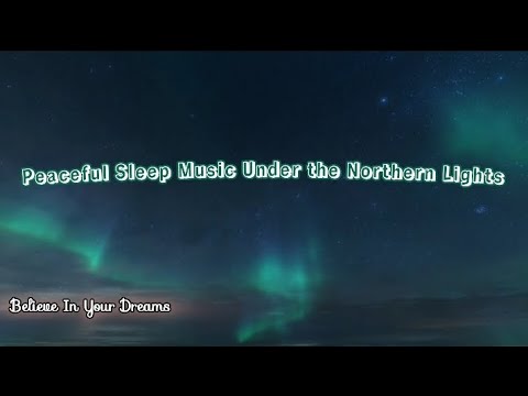 Peaceful Sleep Music Under the Northern Lights | Relaxing Sounds for ...