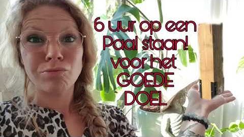 Waarom ik 6 uur lang op een Paal ga staan!