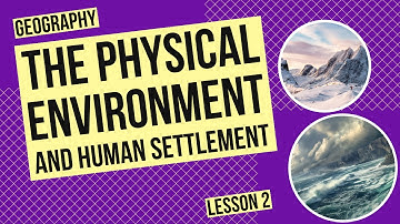 How the Physical Environment Influences Human Settlements