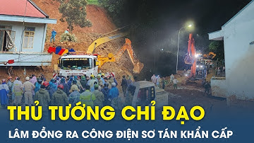 Thủ tướng chính phủ chỉ đạo khẩn; Lâm Đồng sơ tán khẩn cấp hộ dân khu vực chân núi | VietTimes