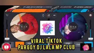 Dj  Pargoy | Viral Tiktok  Dj Lala Mp Club