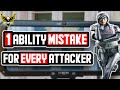 1 ABILITY MISTAKE for EVERY ATTACKER - Rainbow Six Siege