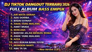 DJ TIKTOK DANGDUT TERBARU 2026 🔥 FULL ALBUM BASS EMPUK | AIR MATA DARAH, BADAI FITNAH