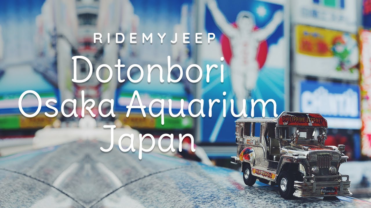 Japan Trip - Day 5 - Osaka Aquarium and Dotonbori