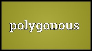 Polygonous Meaning