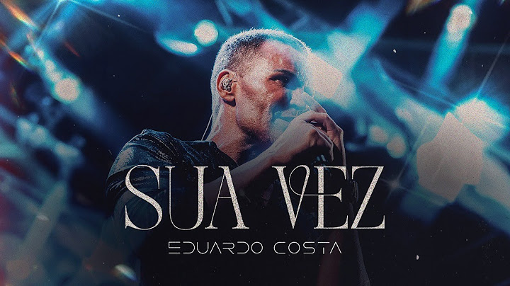 SUA VEZ l EDUARDO COSTA (CLIPE OFICIAL)