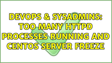 DevOps & SysAdmins: Too many httpd processes running and CentOS server freeze (4 Solutions!!)