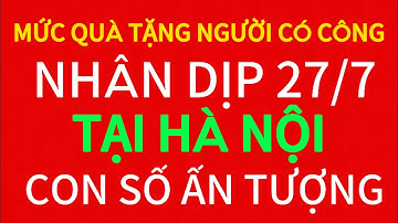 Mức Quà Tặng Người Có Công Tại Hà Nội Dịp 27/7 – Con Số Khiến Ai Cũng Khâm Phục!