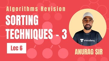 Sorting Techniques - 3 | Lec 6 | Algorithms Revision | GATE 2021 CSE | Anurag Sir
