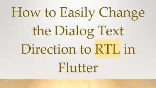 How to Easily Change the Dialog Text Direction to RTL in Flutter