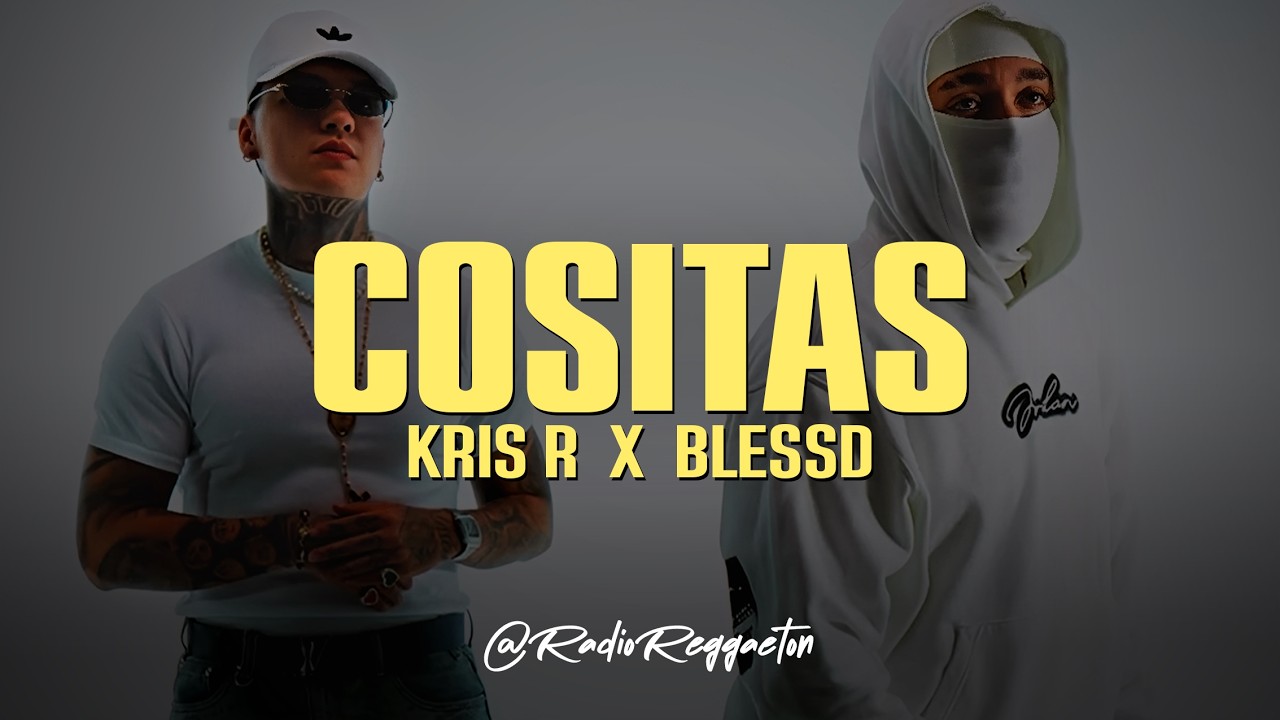 KRIS R X BLESSD - COSITAS (LETRA)